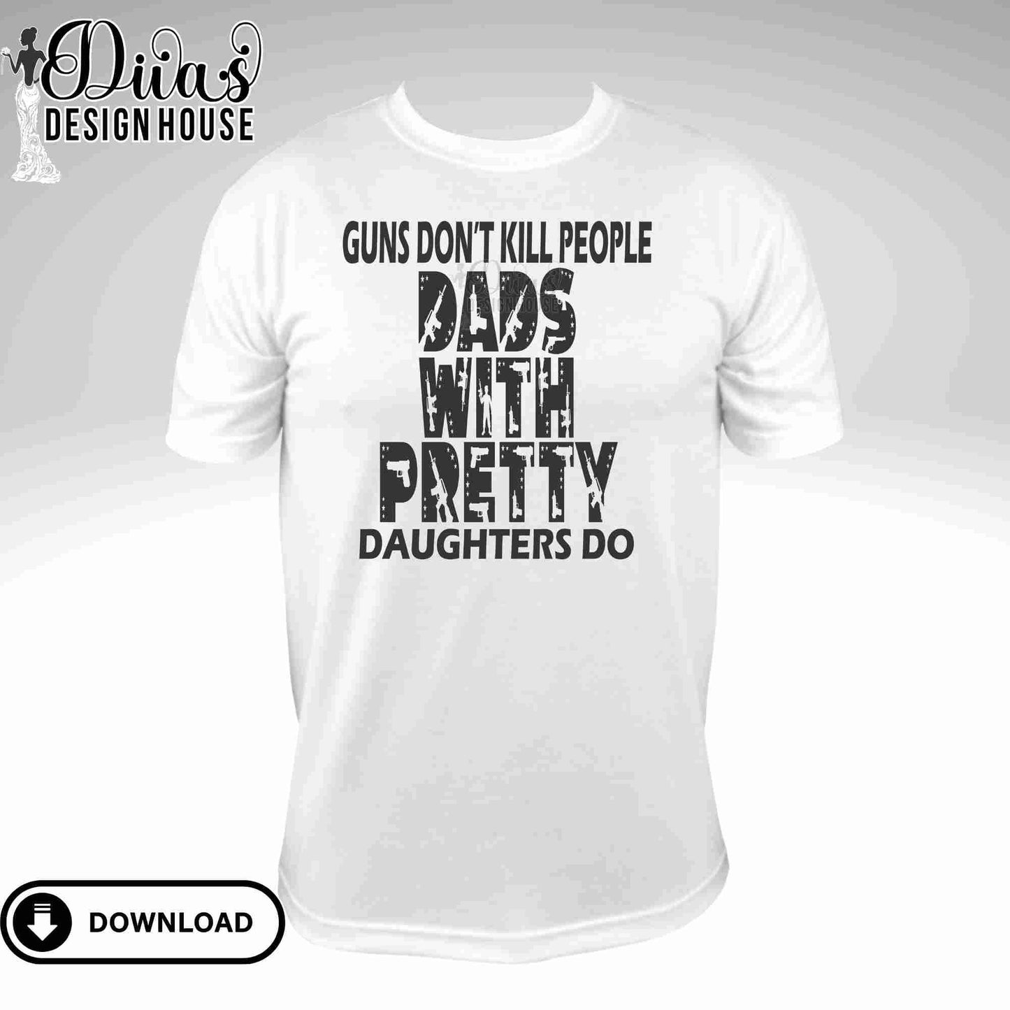 Guns Don't Kill Dads Digital Download| PNG| EPS| SVG| Cricut| Silhouette| T-Shirt Designs| Gifts for Dad| Cut File| Iron in Vinyl