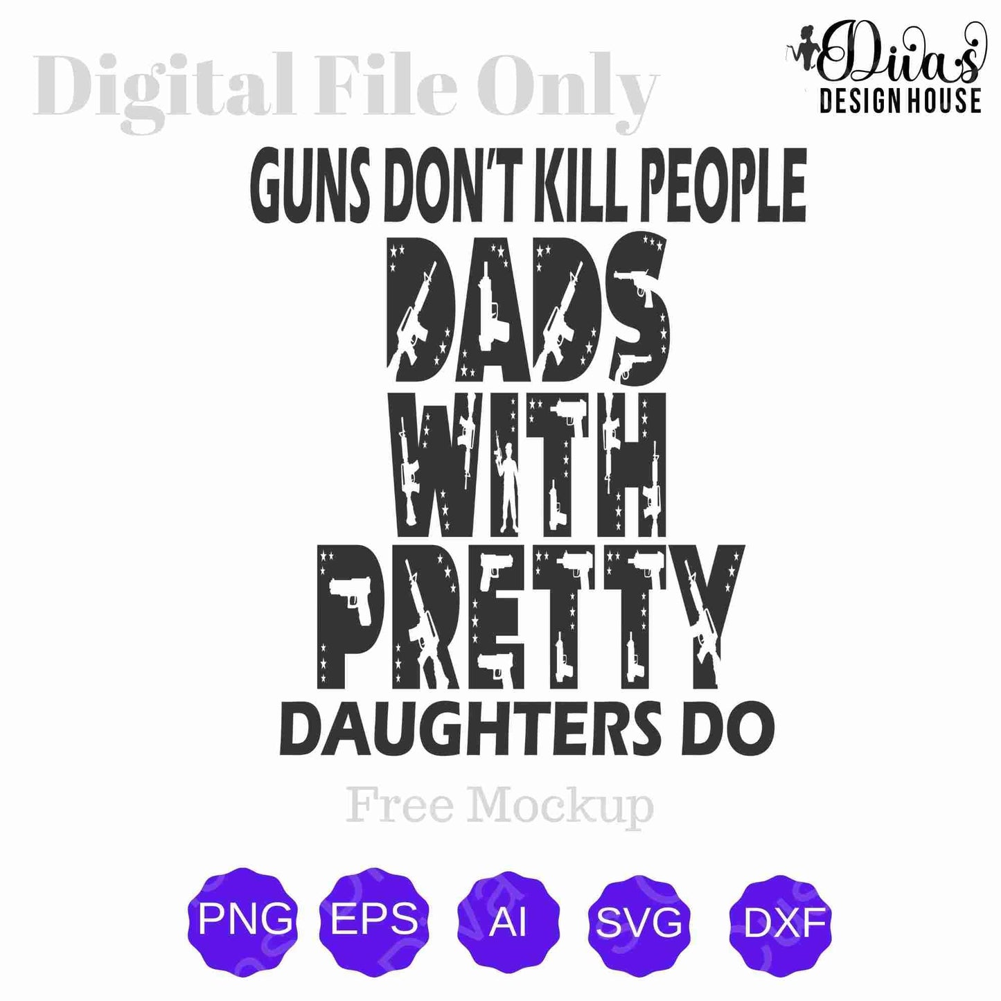 Guns Don't Kill Dads Digital Download| PNG| EPS| SVG| Cricut| Silhouette| T-Shirt Designs| Gifts for Dad| Cut File| Iron in Vinyl